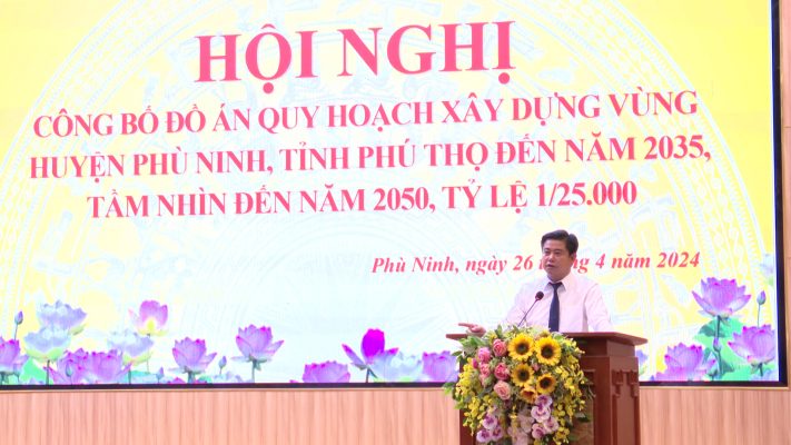 Hội nghị công bố quy hoạch xây dựng vùng huyện Phù Ninh, tỉnh Phú Thọ đến năm 2035, tầm nhìn đến năm 2050